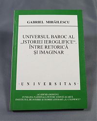 Gabriel MIHAILESCU Universul Baroc al Istoriei Ieroglifice intre Retorica si Imaginar